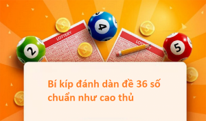 Dàn đề 36 số - bí kíp